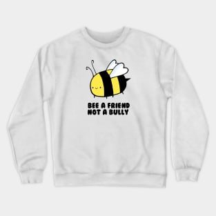 BEE a Friend, Not a Bully Crewneck Sweatshirt